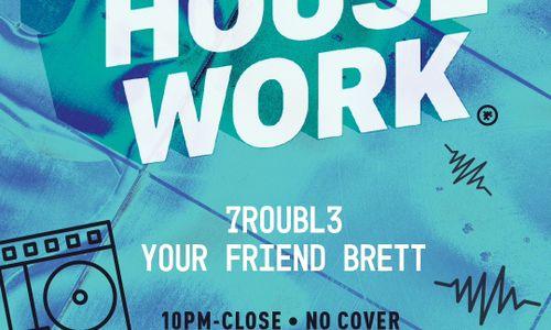 House Work w/ DJs 7roubl3 + Your Friend Brett! thumbnail